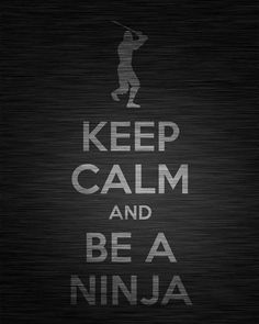 a poster with the words keep calm and be a ninja in white on a black background