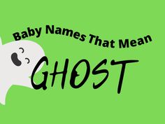 a ghost with the words baby names that mean ghost