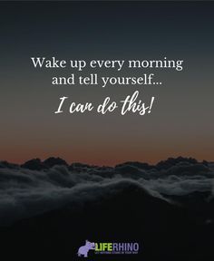 the words wake up every morning and tell yourself i can do this