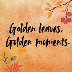 the words golden leaves, golden moments are written in black on an orange watercolor background