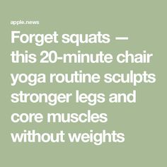 the text reads forget squats - this 20 minute chair yoga routine sculps strong legs and core muscles without weights