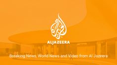 an orange background with the words breaking news, world news and video from al jazera