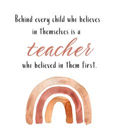 a watercolor painting with the words behind every child who believe in themselves is a teacher who