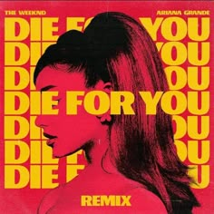 a poster with the words die for you, die for you