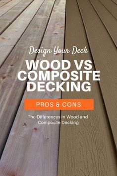 wood decking with the words design your deck woodsite decking pros and cons