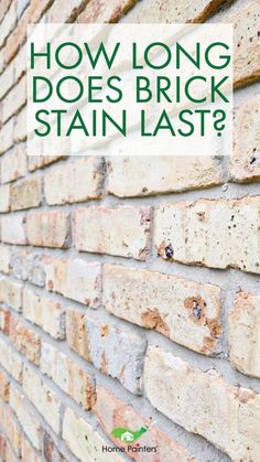 a brick wall with the words how long does brick stain last?