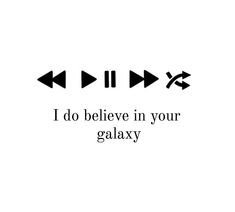 the words i do believe in your galaxy are black and white with arrows pointing to different directions