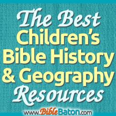 the best children's bible history and geography resources