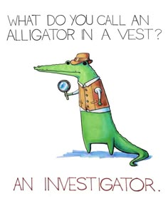 an alligator is holding a magnifying glass in his hand and the caption says, what do you call an alligator in a vest?