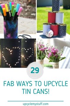 several different pictures with the words 29 fab ways to upcyle tin cans