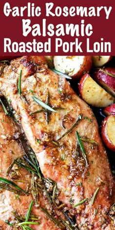 garlic rosemary balsamic roasted pork loin