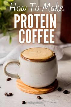 a coffee cup with the words how to make protein coffee on top and below it