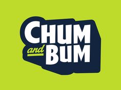 the chum and bum logo is shown on a green background, with white lettering