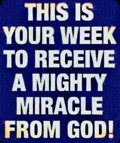 a sign that says, this is your week to receive a mighty miracle from god