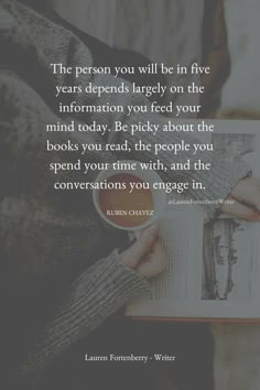 someone is reading a book and holding a cup with coffee in their hands, while the caption reads'the person you will be in five years depends largely on the information