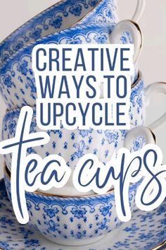 three tea cups stacked on top of each other with the words creative ways to upcycle tea cups