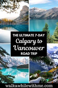 the ultimate road trip in canada with text overlay that reads, the ultimate 7 day calgary to vancouver road trip