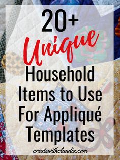 quilts with the words unique household items to use for applique templates