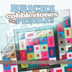 Bricks, Cobblestones and Pebbles: A Path to Modern Quilts History Of Quilting, Hardbound Book, Quilt Pattern Book, Classic Architecture, Quilts Ideas, Quilt Designs, Quilting For Beginners, Scrappy Quilts, Book Quilt