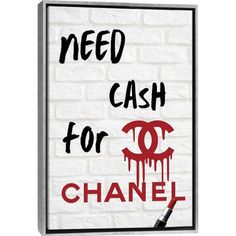 a white brick wall with the words need cash for chanel on it and dripping paint