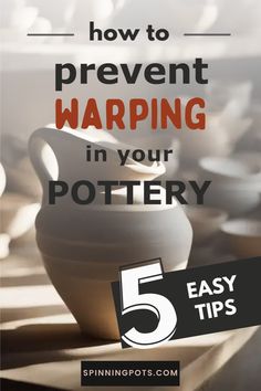 the words how to prevent warpping in your pottery 5 easy tips are on this page