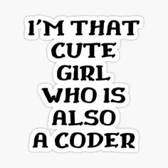 the words i'm that cute girl who is also a coder sticker