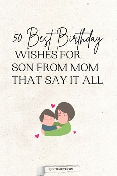 a couple hugging each other with the words 50 best birthday wishes for son from mom that say it all