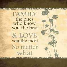 a quote with flowers on it that says, family the ones who know you the best & love you the most no matter what