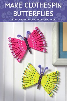 two colorful butterflies made out of clothespins on a white wall with text overlay that says make clothespin butterflies