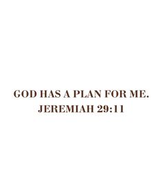 the words god has a plan for me jeremah 29 11 on a white background