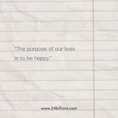 the purpose of our lives is to be happy quote on lined paper with red lines