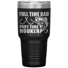 a black tumbler cup with the words full time dad, part time hooker on it