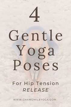 a woman doing yoga poses with the title 4 gentle yoga poses for hip tension release