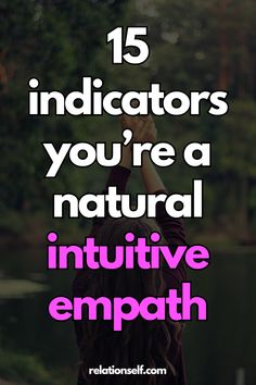 a woman with her hands up in the air and text that reads, 15 indicators you're a natural intuitive empath