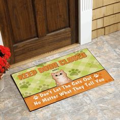 a door mat that says, keep don't close and do not let the cats out no matter what they tell you