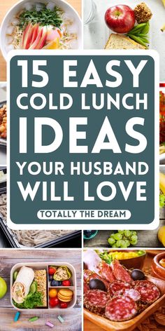 the words 15 easy cold lunch ideas your husband will love are in front of pictures of food