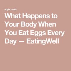 What Happens to Your Body When You Eat Eggs Every Day — EatingWell Benefits Of Eating Eggs, Egg Benefits, Healthy Eggs, Eating Eggs, Healthy Benefits, Low Fat Diets, Protein Pack, Whole Eggs, What Happened To You