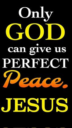 a black background with the words, only god can give us perfect peace and jesus