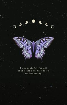 a butterfly with phases on it's wings and the words i am grateful for all that i am and all that i am