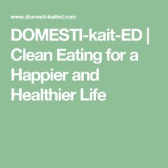 a green background with the words domestic - kalt ed clean eating for a happier and healthier life