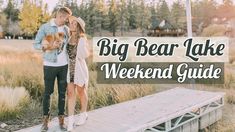 a man and woman standing on a dock with the words, big bear lake weekend guide