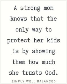 a quote that reads, a strong mom knows that the only way to protect her kids is by showing them how much she trusts