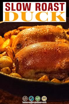 a close up of a chicken in a skillet with potatoes on the side and text overlay reading slow roast duck