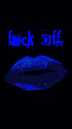 a black background with blue lips and the words fwck off on it