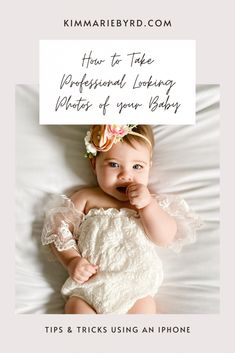 a baby laying on top of a bed with the words how to take professional looking photos of your baby tips and tricks using an iphone