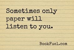 a piece of lined paper with the words sometimes only paper will listen to you on it