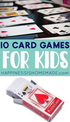 playing cards with text overlay that reads 10 card games for kids happiness is homemade