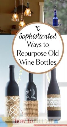 three bottles with rope wrapped around them and the words 10 sophisticated ways to repurpose old wine bottles