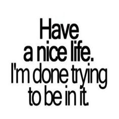 Done Trying, Have A Nice Life, Nice Life, Love Live, The Words