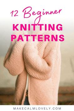 a woman wearing a pink sweater with text overlay that reads, 12 beginner knitting patterns